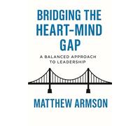 Bridging The Heart-Mind Gap: A Balanced Approach To Leadership