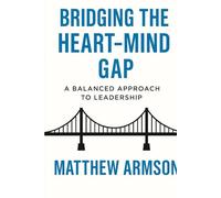 Bridging The Heart-Mind Gap: A Balanced Approach To Leadership