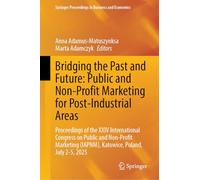 Bridging the Past and Future: Public and Non-Profit Marketing for Post-Industrial Areas: Proceedings of the XXIV International Congress on Public and ... (IAPNM), Katowice, Poland, July 2-5, 2025