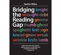 Bridging the Reading Gap: Explicit Instruction That Supports Spelling, Phonics, Morphology, and Vocabulary Development in Grades 4-8