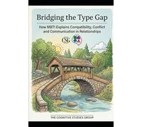 Bridging the Type Gap: How MBTI Explains Compatibility, Conflict and Communication in Relationships