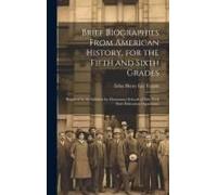 Brief Biographies From American History, For The Fifth And Sixth Grades