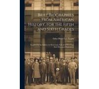 Brief Biographies From American History, For The Fifth And Sixth Grades