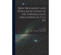 Brief Biography And Popular Account Of The Unparalleled Discoveries Of T. J. J. See