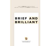 Brief & Brilliant: How to simplify complex deals and sell through the chaos of modern life