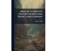 Brief but Complete History of England, France and Germany