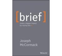 Joseph McCormack – Brief: Make a Bigger Impact by Saying Less – Relié