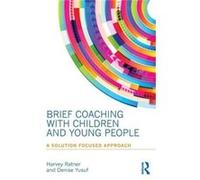Brief Coaching With Children And Young People: A Solution Focused Approach (Paperback) Harvey Ratner, Denise Yusuf (Auteur)