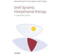 Brief Dynamic Interpersonal Therapy by Fonagy Peter Freud Memorial Professor U hief Director Anna Freud Centre Paperback Book Alessandra Unit Director Lemma, Tavistock And Portman Nhs Trust Psychol