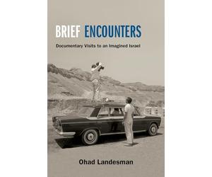 Brief Encounters: Documentary Visits to an Imagined Israel