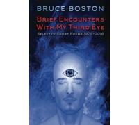 Brief Encounters With My Third Eye: Selected Short Poems 1975-2016
