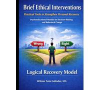 Brief Ethical Interventions: Practical Tools to Strengthen Personal Recovery Using the Logical Recovery Model