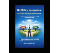 Brief Ethical Interventions: Practical Tools to Strengthen Personal Recovery Using the Logical Recovery Model
