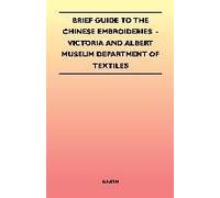 Brief Guide To The Chinese Embroideries - Victoria And Albert Museum Department Of Textiles