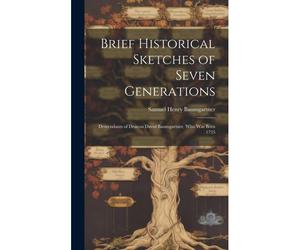 Brief Historical Sketches Of Seven Generations; Descendants Of Deacon David Baumgartner, Who Was Born 1735