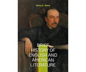 Brief History of English and American Literature: Exploring Literary Movements Cultural Context and Literary Criticism
