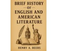 Brief History of English and American Literature: Exploring the Evolution of English and American Literary Movements Through the Ages