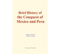 Brief History of the Conquest of Mexico and Peru