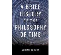 A Brief History of the Philosophy of Time Adrian Bardon Adrian Bardon (Auteur)