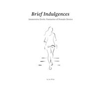 Brief Indulgences: Immersive Erotic Fantasies of Female Desire