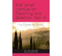 Brief Lenten Homilies for Preaching and Reflection, Year A: Five Choices per Sunday