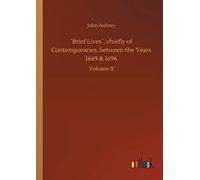 ?Brief Lives?, Chiefly Of Contemporaries, Between The Years 1669 & 1696