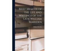 Brief Memoir Of The Life And Writings Of The Late William Marsden