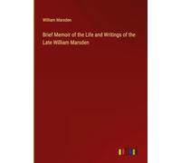 Brief Memoir of the Life and Writings of the Late William Marsden