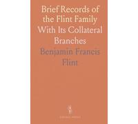 Brief Records of the Flint Family: With Its Collateral Branches