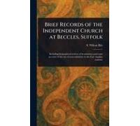 Brief Records Of The Independent Church At Beccles, Suffolk