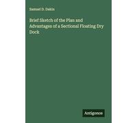 Brief Sketch of the Plan and Advantages of a Sectional Floating Dry Dock