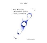 Brief Solutions To Philosophical Problems Using A Hegelian Method