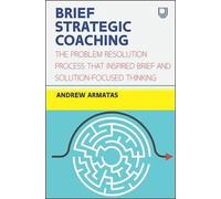 Brief Strategic Coaching: The Problem Resolution Process That Inspired Brief And Solution-Focused Thinking