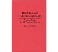 Brief Tests of Collection Strength, Contributions in Librarianship and Information Science Howard D. White (Auteur)
