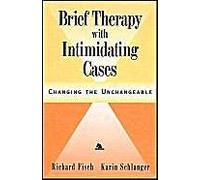 Brief Therapy With Intimidating Cases : Changing The Unchangeable