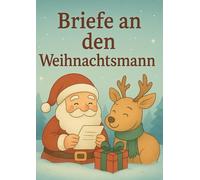 Briefe an den Weihnachtsmann: Ein kreatives Weihnachtsbuch für Kinder - Briefe, Wünsche, Malvorlagen und festliche Aktivitäten
