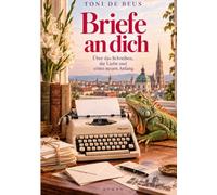Briefe an dich: Über das Schreiben, die Liebe und einen neuen Anfang