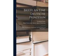 Briefe An Eine Deutsche Prinzessin: Ueber Verschiedene Gegenstaende Aus Der Physik Und Philosophie...