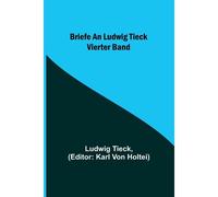Briefe An Ludwig Tieck; Vierter Band