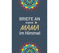 Briefe an meine Mama im Himmel: Trauertagebuch, das Ihnen hilft, den Verlust Ihrer Mutter zu heilen, für Kinder, Teenager und Mädchen, ein Trauernotizbuch, um Briefe an die Mutter zu schreiben, 6x9