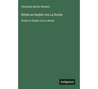 Briefe an Sophie von La Roche: Briefe an Sophie von La Roche