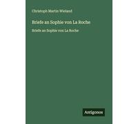 Briefe an Sophie von La Roche: Briefe an Sophie von La Roche