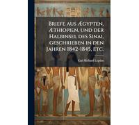 Briefe aus Ã gypten, Ã thiopien, und der Halbinsel des Sinai, geschrieben in den Jahren 1842-1845, etc.