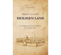 Briefe aus dem Heiligen Land: Eine Pilgerreise durch Palästina im Frühling 1891