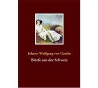 Briefe aus der Schweiz Goethe, Johann Wolfgang von (Auteur)