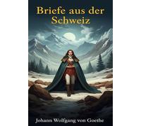 Briefe aus der Schweiz - Johann Wolfgang Von Goethe - Classic Books Forever - ebook (ePub) - Livre