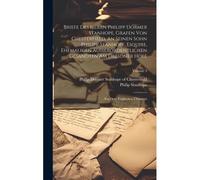 Briefe Des Herrn Philipp Dormer Stanhope, Grafen Von Chesterfield, An Seinen Sohn Philipp Stanhope, Esquire, Ehemaligen Außerordentlichen Gesandten Am ... Hofe: Aus Dem Englischen Übersetzt; Volume 3