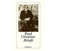 Briefe: Die neue, ergänzte und verbesserte Ausgabe der gesammelten Briefe von und an Paul Cézanne