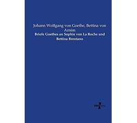 Briefe Goethes An Sophie Von La Roche Und Bettina Brentano