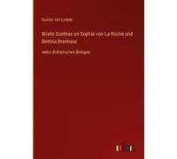 Briefe Goethes An Sophie Von La Roche Und Bettina Brentano